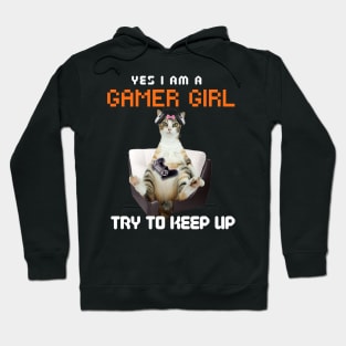 Yes, I Am A Gamer Girl, Try to Keep Up Hoodie